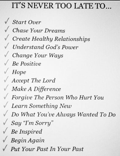 it's never too late to...